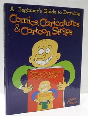 A Beginners Guide to Drawing Comics, Caricatures And Cartoon Strips