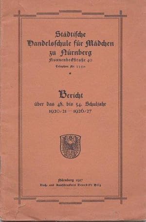Städtische Handelsschule für Mädchen zu Nürnberg. Bericht über das 48. bis 54. Schuljahr 1920/21-...