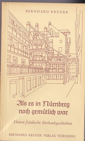 Seller image for Als es in Nrnberg noch gemtlich war, Heitere frnkische Bierbankgeschichten for sale by Versandantiquariat Karin Dykes