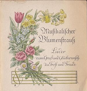 Imagen del vendedor de Musikalischer Blumenstrau, Lieder zum Gru und Glckwunsch, zu Trost und Freude a la venta por Versandantiquariat Karin Dykes