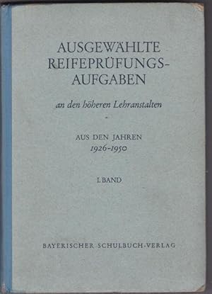 Ausgewählte Reifeprüfungsaufgaben an den höheren Lehranstalten 1926-1950. 1. Band