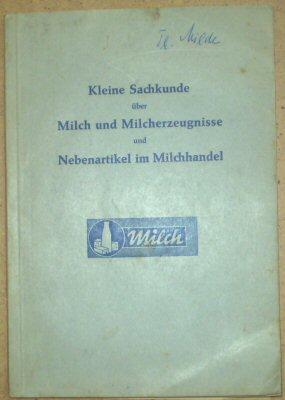 Kleine Sachkunde über Milch und Milcherzeugnisse und Nebenartikel im Milchhandel