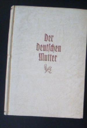 Bild des Verkufers fr Der Deutschen Mutter, Ein Ehrenkranz aus deutscher Dichtung zum Verkauf von Versandantiquariat Karin Dykes