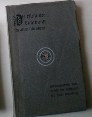 Imagen del vendedor de Die Pflege der Dichtkunst im alten Nrnberg, Dramatische Szenen aus drei Jahrhunderten a la venta por Versandantiquariat Karin Dykes