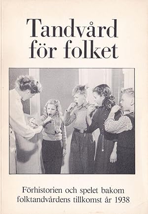 Bild des Verkufers fr Tandvard fr Folket -frhistorien och spelet bakom folktandvardens tillkomst ar 1938 zum Verkauf von Versandantiquariat Karin Dykes