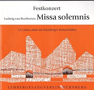 Seller image for Festkonzert, Ludwig van Beethoven: Missa solemnis, zum 125jhrigen Bestehen des Lehrersamgvereins Nrnberg for sale by Versandantiquariat Karin Dykes