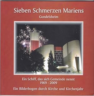 Bild des Verkufers fr Sieben Schmerzen Mariens. Gundelsheim. Ein Schiff, das sich Gemeinde nennt. 1969-2009. zum Verkauf von Versandantiquariat Karin Dykes