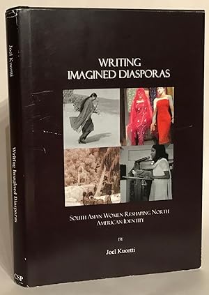 Image du vendeur pour Writing Imagined Diasporas. South Asian Women Reshaping North American Identity. mis en vente par Thomas Dorn, ABAA