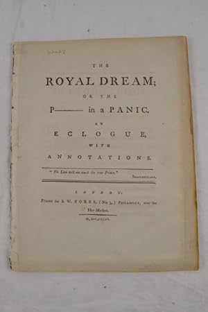 The Royal Dream; or the P- in a panic. An eclogue with annotations.