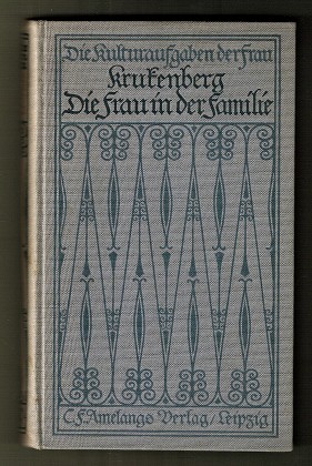 Die Frau in der Familie / von Elsbeth Krukenberg. Die Kultuaraufgaben der Frau, hrsg. von Prof. D...