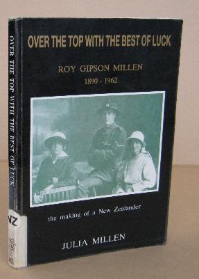 Seller image for Over the Top with the Best of Luck the Making of a New Zealander Roy Gipson Millen 1890-1962 for sale by Mainly Fiction
