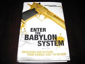 Imagen del vendedor de Enter the Babylon System : Unpacking Gun Culture from Samuel Colt to 50 Cent a la venta por By The Lake Books