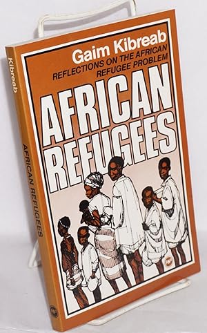 African refugees; reflections on the African refugee problem