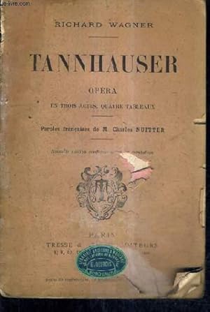 Bild des Verkufers fr TANNHAUSER OPERA EN TROIS ACTES QUATRE TABLEAUX - PAROLES FRANCAISES DE CHARLER NUITTER - NOUVELLE EDITION CONFORME A LA REPRESENTATION. zum Verkauf von Le-Livre