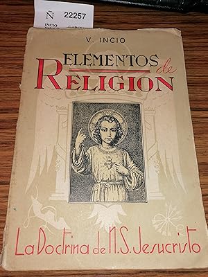 Seller image for ELEMENTOS DE RELIGION. LA DOCTRINA DE NUESTRO SEOR JESUCRISTO por el P. --- de la Compaia de Jesus. for sale by LIBROS CON HISTORIA