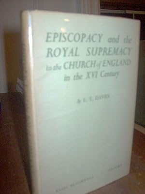 Episcopacy and the Royal Supremacy in the Church of England in the XVI Century