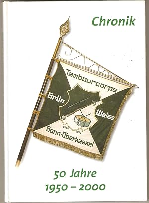 50 Jahre Tambour-Corps Grün-Weiss 1950 Bonn-Oberkassel e.V. Chronik von Willi Hey