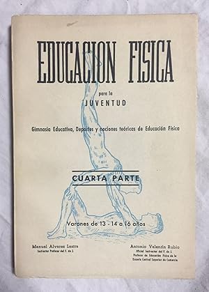 Seller image for EDUCACION FISICA PARA LA JUVENTUD. Gimnasia educativa, deportes y nociones tericas de Educacin Fsica. Cuarta parte. Varones de 13-14 a 16 aos for sale by Librera Sagasta