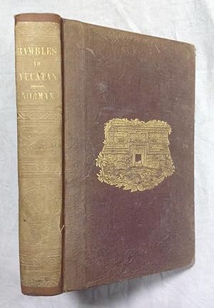 RAMBLES IN YUCATAN; or, notes of travel through the peninsula, including a visit to the remarkabl...