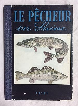 LE PÊCHEUR EN SUISSE. Des joies de la pêche et de son art