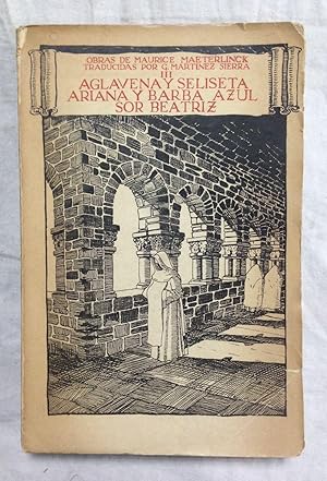 Image du vendeur pour AGLAVENA Y SELISETA - ARIANA Y BARBA-AZUL - SOR BEATRIZ. Tomo III. Traduccin de G. Martnez Sierra mis en vente par Librera Sagasta