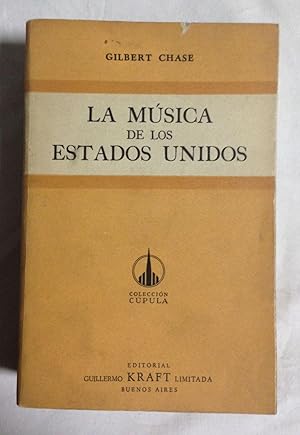 LA MUSICA DE LOS ESTADOS UNIDOS desde sus comienzos hasta el presente. Traducción de Alfredo Ghio...