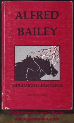 MIRAMICHI LIGHTNING, The Collected Poems of Alfred Bailey (signed)