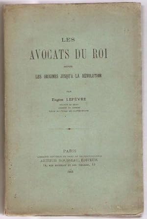 Les avocats du roi depuis les origines jusqu'à la révolution.