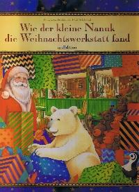 Wie der kleine Nanuk die Weihnachtswerkstatt fand.