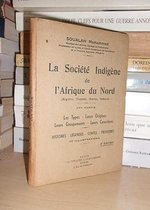 LA SOCIETE INDIGENE DE L'AFRIQUE DU NORD - T.1 : Les Types, Leurs Origines, Leurs Groupements, Le...