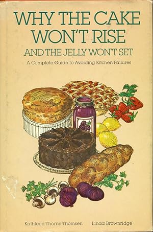 Seller image for WHY THE CAKE WON'T RISE AND THE JELLY WON'T SET : A complete Guide to Avoiding Kitchen Failures for sale by 100POCKETS