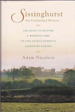 Imagen del vendedor de Sissinghurst: An Unfinished History. The Quest to Restore a working Farm at Vita Sackville's Legendary Garden a la venta por Shamrock Books