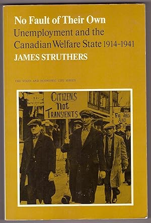 No Fault of Their Own Unemployment and the Canadian Welfare State, 1914-41