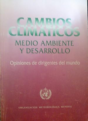 Cambios climáticos. Medio ambiente y desarrollo. Opiniones de dirigentes del mundo. Prólogo de G....