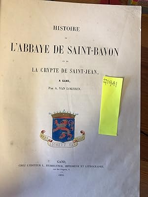 HISTOIRE DE L'ABBAYE DE SAINT-BAVON et de LA CRYPTE DE SAINT-JEAN, A GAND & Analyse succincte DES...