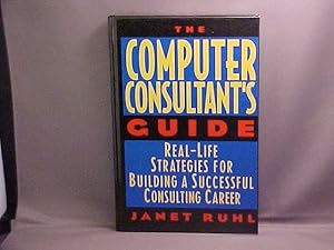 Imagen del vendedor de The Computer Consultant's Guide: Real-Life Strategies for Building a Successful Consulting Career a la venta por Gene The Book Peddler