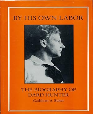 Seller image for By His Own Labor: The Biography of Dard Hunter for sale by Carpe Diem Fine Books, ABAA