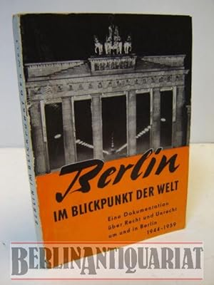 Bild des Verkufers fr Berlin im Blickpunkt der Welt. Eine Dokumentation ber Recht und Unrecht um und in Berlin 1944 bis 1959. zum Verkauf von BerlinAntiquariat, Karl-Heinz Than