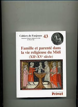CAHIERS DE FANJEAUX 43. - FAMILLE ET PARENTE DANS LA VIE RELIGIEUSE DU MIDI (XIIe - XVe siècle).