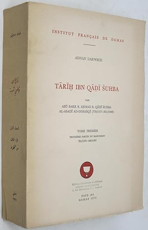 Tarih ibn Qadi Suhba par Abu bakr b. Ahmad b. Qadi Suhba al-Asadi ad-Dimasqi (779/1377-851/1448)....