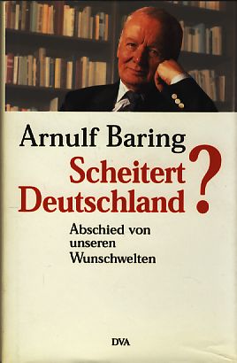 Scheitert Deutschland? Abschied von unseren Wunschwelten. In Zusammenarbeit mit Dominik Geppert.