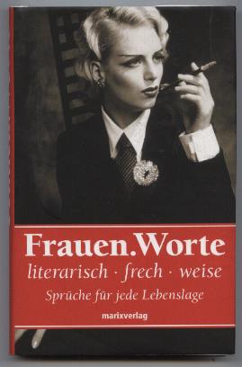 Frauen. Worte. Literarisch, frech, weise. Sprüche für jede Lebenslage.