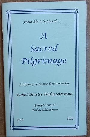 Imagen del vendedor de A Sacred Pilgrimage: Holyday Sermons Delivered By Rabbi Charles Philip Sherman a la venta por Faith In Print