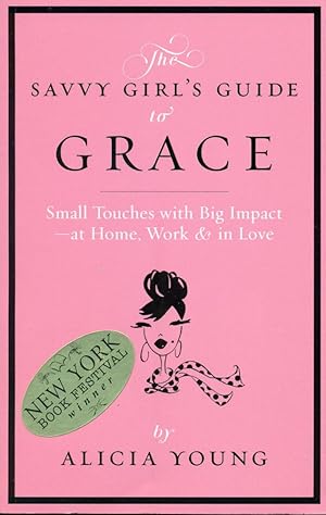 THE SAVVY GIRL'S GUIDE TO GRACE : Small touches with Big Impact - at Home, Work & in Love (Volume 1)