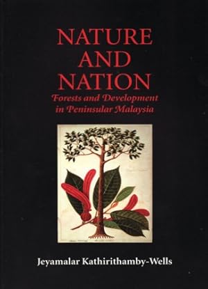 Nature and Nation. Forests and Development in Peninsular Malaysia.