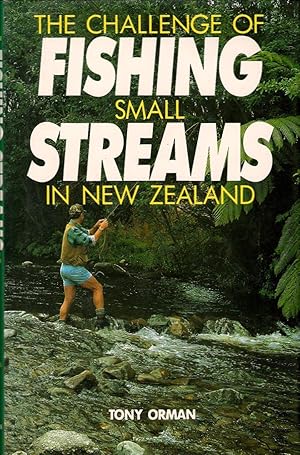 Seller image for THE CHALLENGE OF FISHING SMALL STREAMS IN NEW ZEALAND. By Tony Orman. for sale by Coch-y-Bonddu Books Ltd