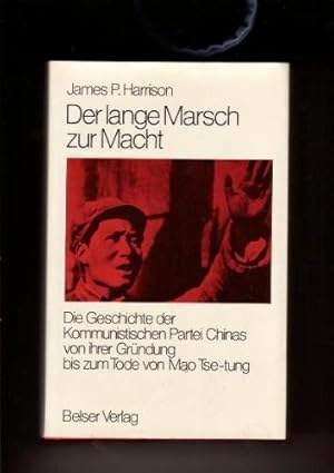 Der lange Marsch zur Macht. Die Geschichte der Kommunistischen Partei Chinas von ihrer Gründung b...