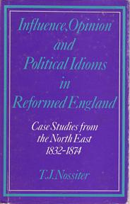 Seller image for Influence, Opinion and Political Idioms in Reformed England: Case Studies from the North-East, 1832-74 for sale by Sutton Books