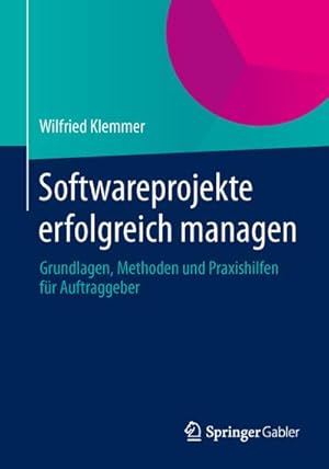 Seller image for Softwareprojekte erfolgreich managen : Grundlagen, Methoden und Praxishilfen fr Auftraggeber for sale by AHA-BUCH GmbH