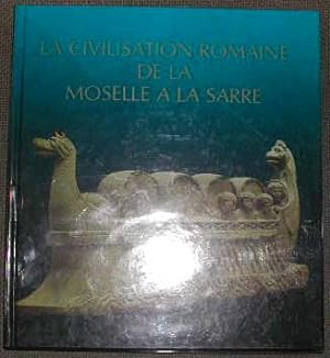 La Civilisation romaine, de la Moselle à la Sarre.